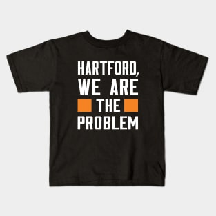 Hartford, We Are The Problem - Spoken From Space Kids T-Shirt